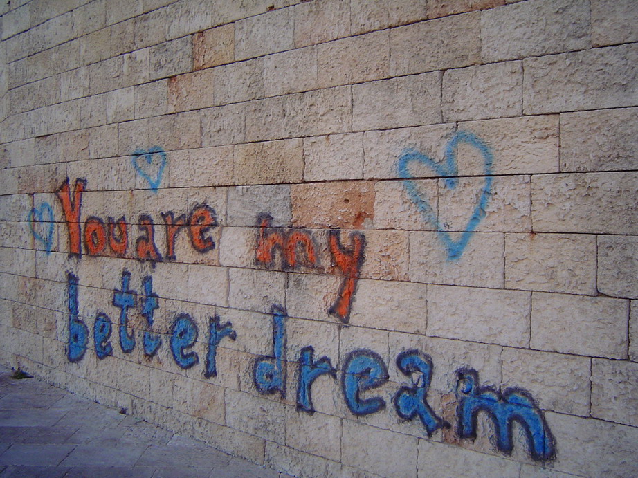 You are my better dream...