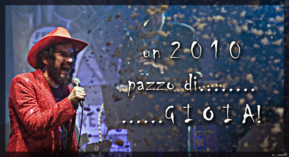 un 2 0 1 0 pazzo di........ G I O I A ! ! !