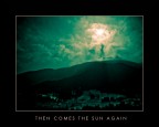 THEN COMES THE SUN AGAIN THEN COMES THE SUN AGAIN